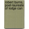 Robert Burns, Poet-Laureate Of Lodge Can by Wallace Bruce