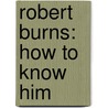 Robert Burns: How To Know Him door William Allan Neilson