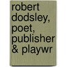 Robert Dodsley, Poet, Publisher & Playwr door Ralph Straus