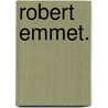 Robert Emmet. by Unknown