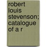 Robert Louis Stevenson; Catalogue Of A R by Walter Martin Hill