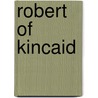 Robert Of Kincaid door Onbekend