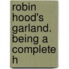 Robin Hood's Garland. Being A Complete H by See Notes Multiple Contributors