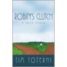 Robin's Clutch: A Love Story by Tim Toterhi
