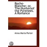 Roche-Blanche; Or, The Huntersof The Pyr by Miss Anna Maria Porter