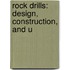Rock Drills: Design, Construction, And U