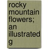 Rocky Mountain Flowers; An Illustrated G door Frederic E 1874 Clements