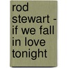 Rod Stewart - If We Fall in Love Tonight door Onbekend