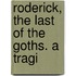Roderick, The Last Of The Goths. A Tragi