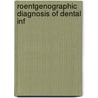 Roentgenographic Diagnosis Of Dental Inf by Sinclair Tousey