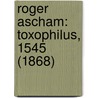 Roger Ascham: Toxophilus, 1545 (1868) door Onbekend