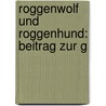 Roggenwolf Und Roggenhund: Beitrag Zur G by Wilhelm Mannhardt