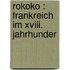 Rokoko : Frankreich Im Xviii. Jahrhunder
