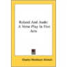 Roland And Aude: A Verse Play In Five Ac door Onbekend