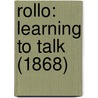 Rollo: Learning To Talk (1868) by Unknown