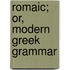 Romaic; Or, Modern Greek Grammar