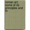 Roman Art; Some Of Its Principles And Th by Franz Wickhoff