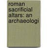 Roman Sacrificial Altars: An Archaeologi door Helen Cox Bowerman