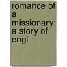 Romance Of A Missionary: A Story Of Engl by Nephi Anderson