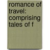 Romance Of Travel: Comprising Tales Of F by Unknown