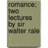 Romance; Two Lectures By Sir Walter Rale