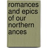 Romances And Epics Of Our Northern Ances door Wilhelm Wï¿½Gner