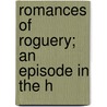 Romances Of Roguery; An Episode In The H by Frank Wadleigh Chandler