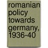 Romanian Policy Towards Germany, 1936-40