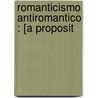 Romanticismo Antiromantico : [A Proposit by Paolo Savi López