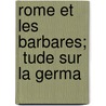 Rome Et Les Barbares;  Tude Sur La Germa by Mathieu Auguste Geffroy