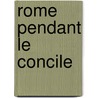 Rome Pendant Le Concile by Louis Veuillot