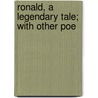 Ronald, A Legendary Tale; With Other Poe by Unknown