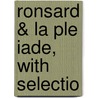 Ronsard &Amp; La Ple Iade, With Selectio by Unknown