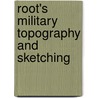 Root's Military Topography And Sketching by Edwin Alvin Root