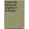 Rosalynde, Being The Original Of Shakesp by W.W. (Walter Wilson) Greg