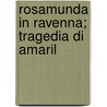 Rosamunda In Ravenna; Tragedia Di Amaril door Teresa Bandettini