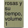 Rosas Y Su Tiempo, Volume 1 door Jos� Mar�A. Ramos Mej�A