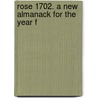 Rose 1702. A New Almanack For The Year F by Unknown