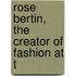 Rose Bertin, The Creator Of Fashion At T