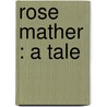 Rose Mather : A Tale door Mary J. Holmes