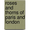 Roses And Thorns Of Paris And London door Onbekend