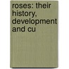 Roses: Their History, Development And Cu door Joseph Hardwick Pemberton
