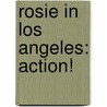 Rosie In Los Angeles: Action! door Carol Matas