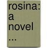 Rosina: A Novel ... door Onbekend