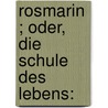 Rosmarin ; Oder, Die Schule Des Lebens: door Alexander Jung