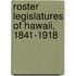 Roster Legislatures Of Hawaii, 1841-1918