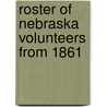 Roster Of Nebraska Volunteers From 1861 door Edgar Swartwout Dudley