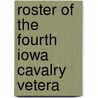 Roster Of The Fourth Iowa Cavalry Vetera by William Forse Scott