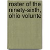 Roster Of The Ninety-Sixth, Ohio Volunte by Robert F.B. 1840 Bartlett