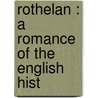 Rothelan : A Romance Of The English Hist by John Galt